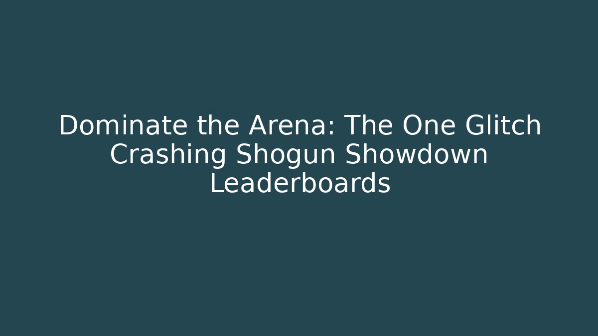 Dominate the Arena: The One Glitch Crashing Shogun Showdown Leaderboards
