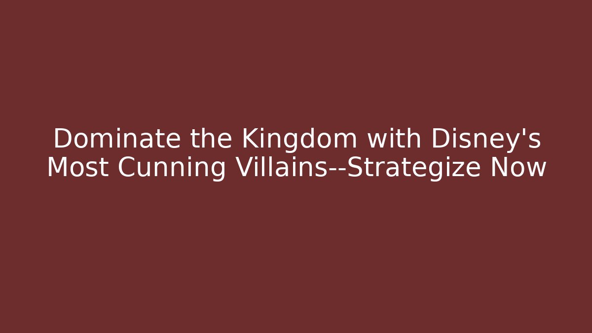 Dominate the Kingdom with Disney's Most Cunning Villains—Strategize Now