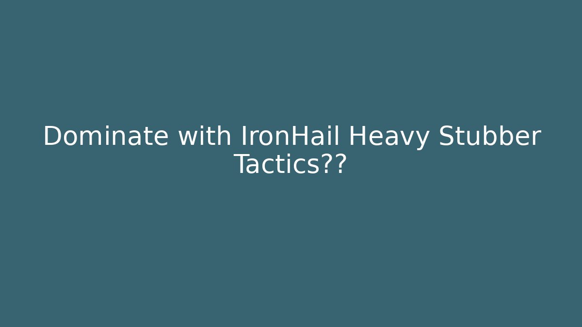 Dominate with IronHail Heavy Stubber Tactics不明