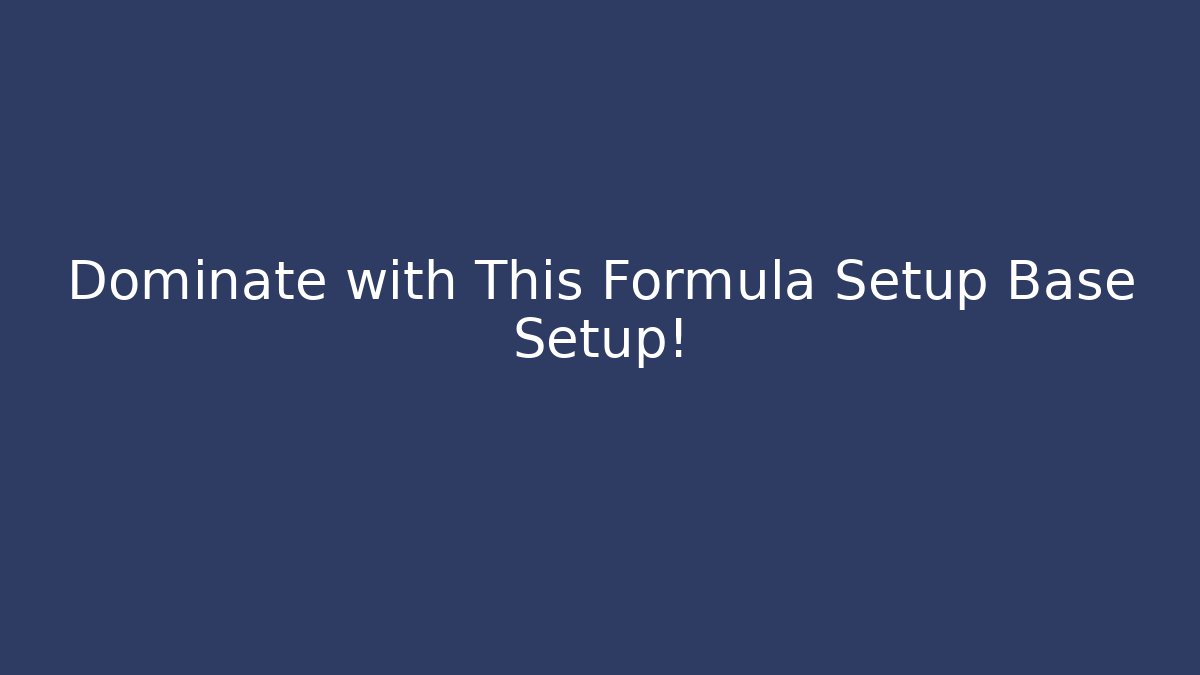Dominate with This Formula Setup Base Setup! - Create More Assets