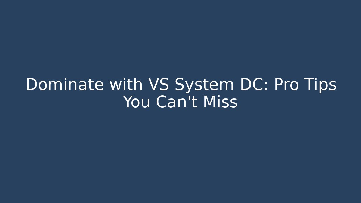 Dominate with VS System DC: Pro Tips You Can't Miss - Create More Assets