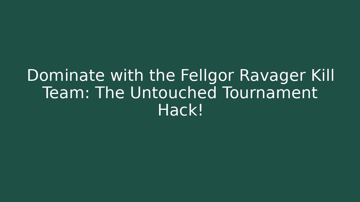 Dominate with the Fellgor Ravager Kill Team: The Untouched Tournament Hack!