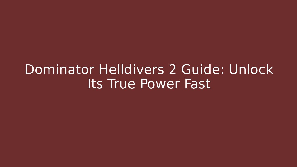 Dominator Helldivers 2 Guide: Unlock Its True Power Fast - Create More Assets