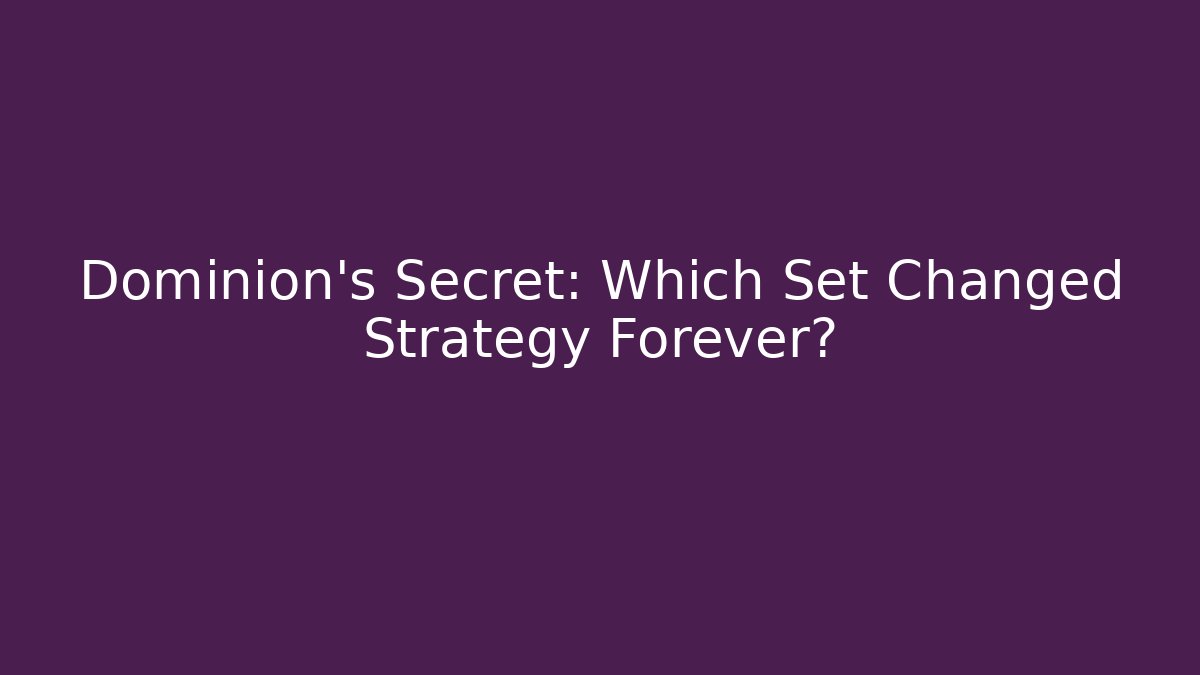 Dominion's Secret: Which Set Changed Strategy Forever?