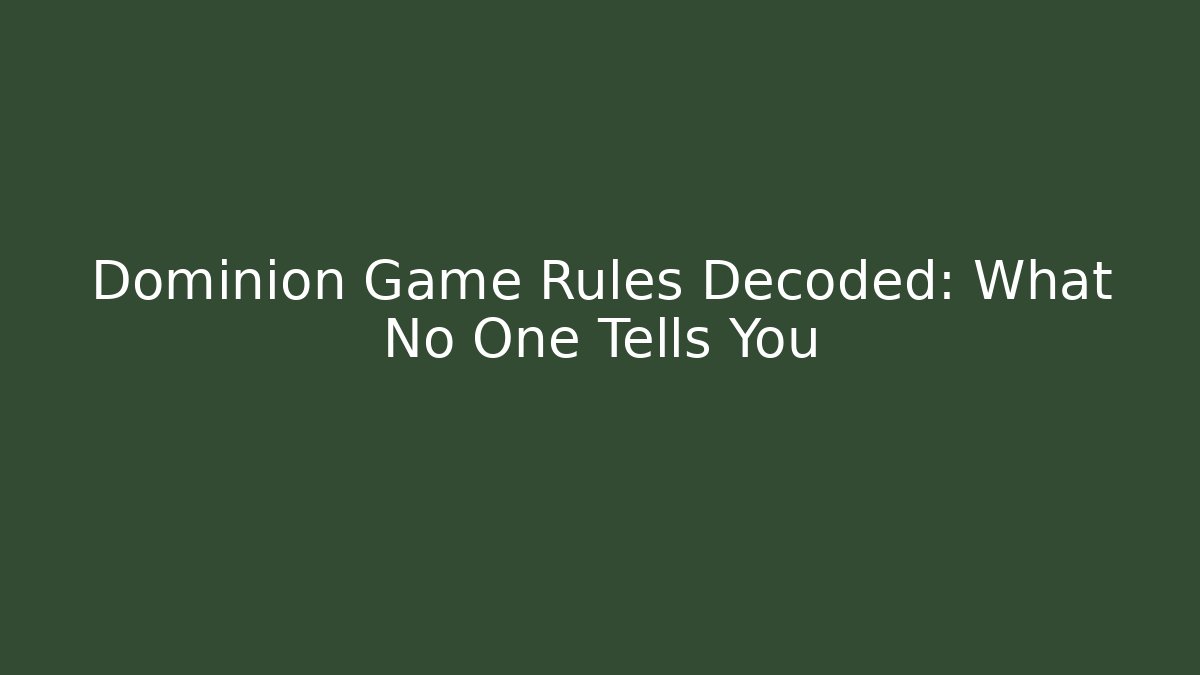 Dominion Game Rules Decoded: What No One Tells You