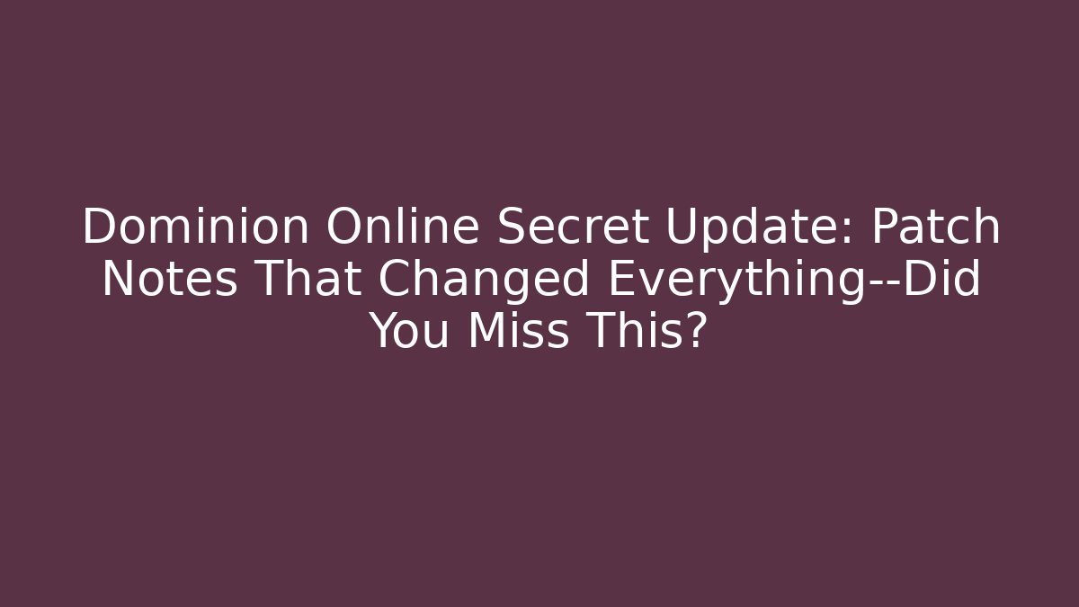 Dominion Online Secret Update: Patch Notes That Changed Everything—Did You Miss This? - Create More Assets