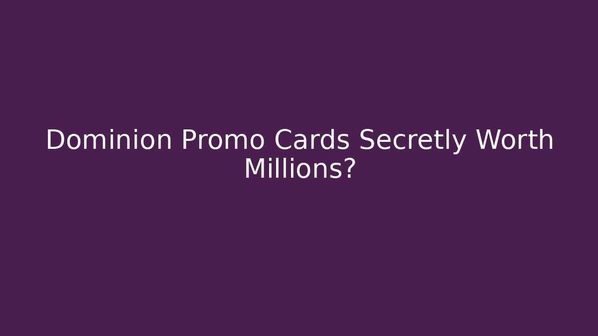 Dominion Promo Cards Secretly Worth Millions?