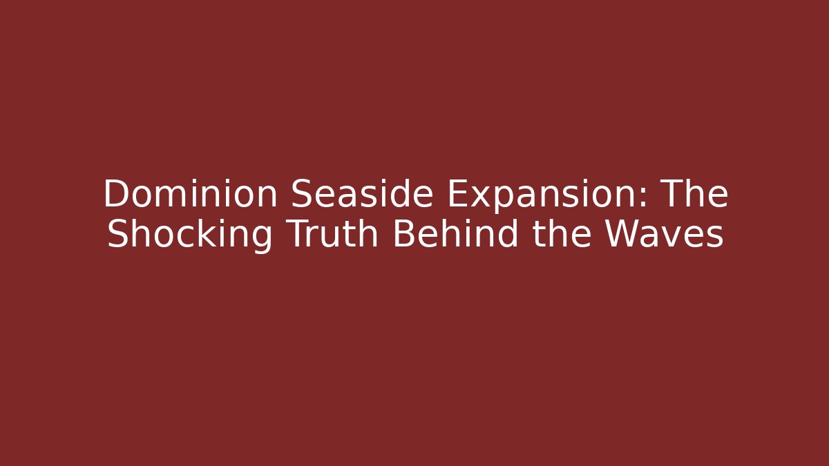 Dominion Seaside Expansion: The Shocking Truth Behind the Waves