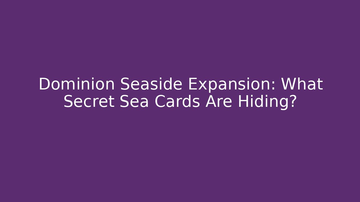 Dominion Seaside Expansion: What Secret Sea Cards Are Hiding?