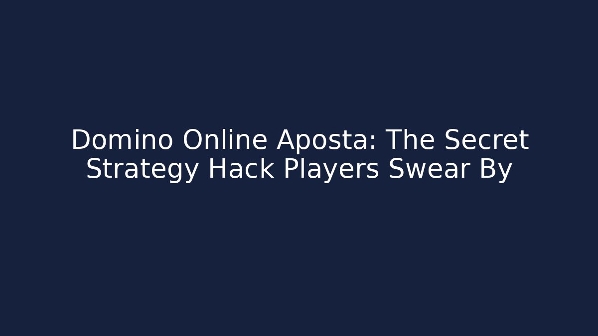 Domino Online Aposta: The Secret Strategy Hack Players Swear By