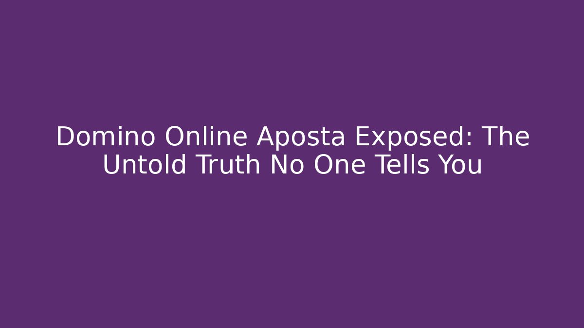 Domino Online Aposta Exposed: The Untold Truth No One Tells You