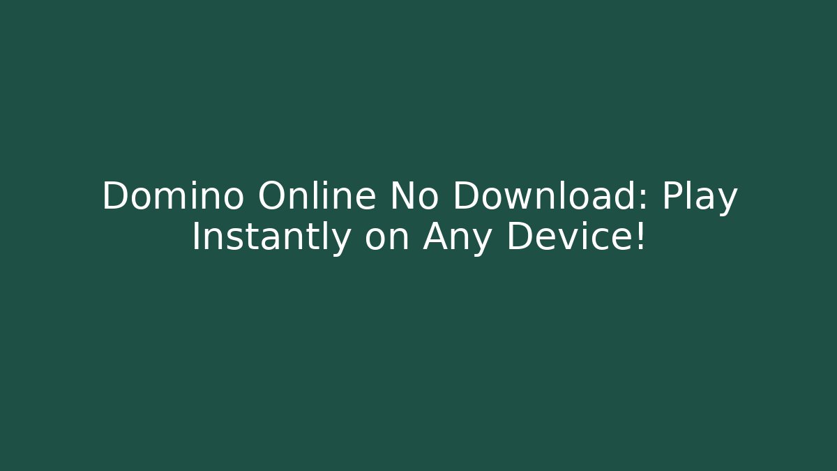 Domino Online No Download: Play Instantly on Any Device!