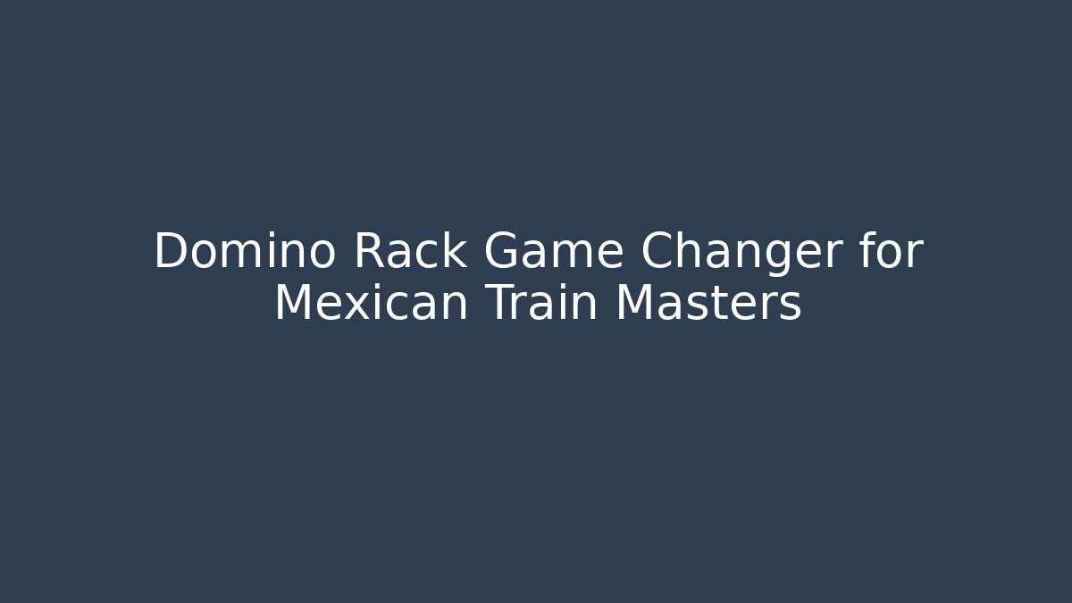 Domino Rack Game Changer for Mexican Train Masters - Create More Assets