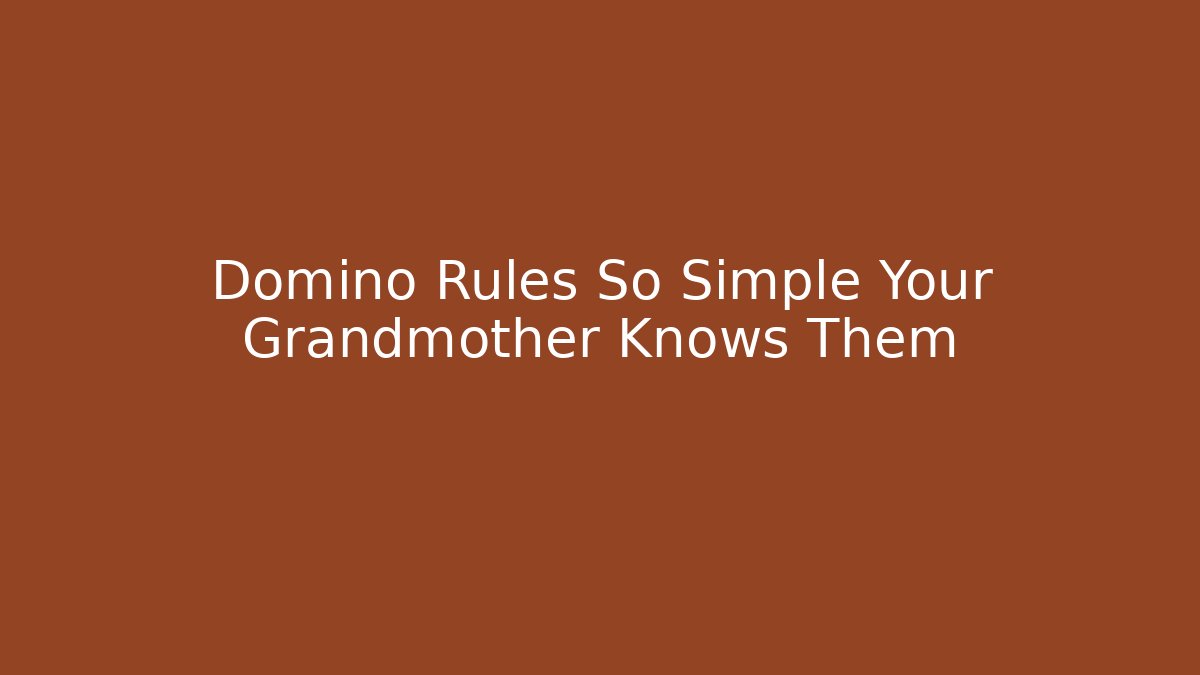 Domino Rules So Simple Your Grandmother Knows Them
