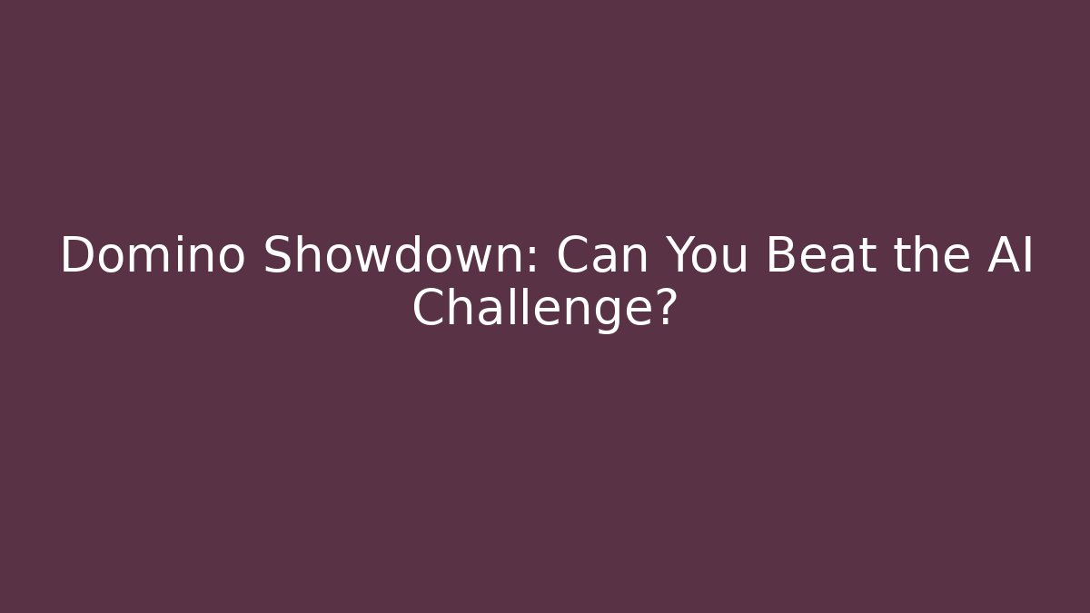 Domino Showdown: Can You Beat the AI Challenge?