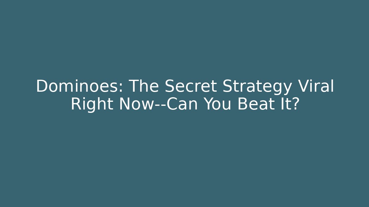 Dominoes: The Secret Strategy Viral Right Now—Can You Beat It?