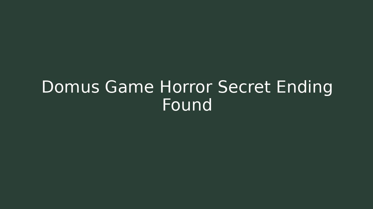 Domus Game Horror Secret Ending Found - Create More Assets