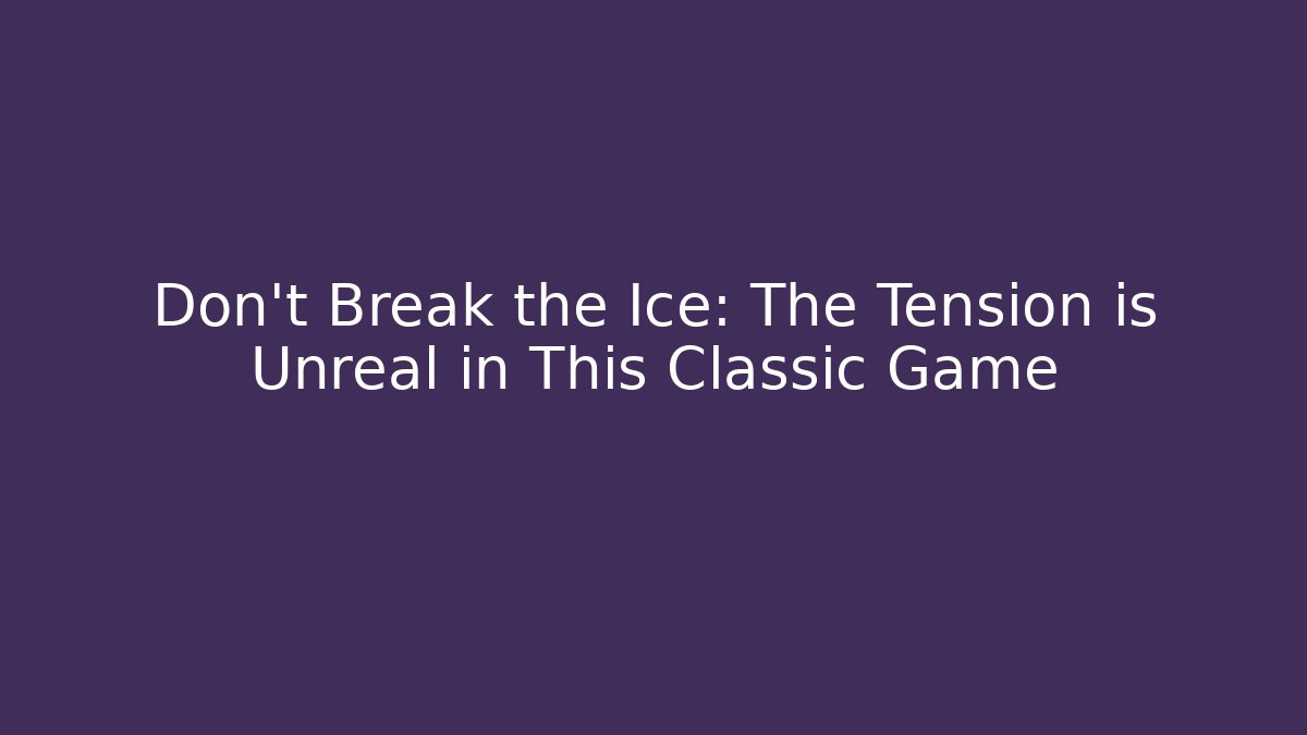 Don't Break the Ice: The Tension is Unreal in This Classic Game