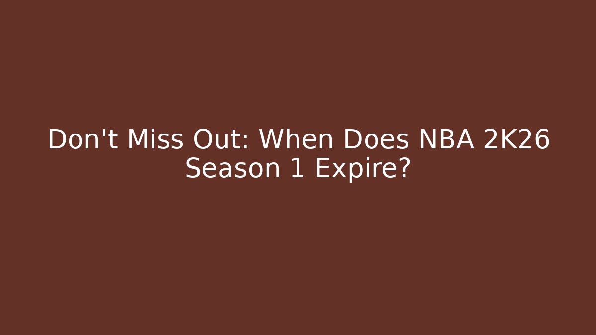 Don't Miss Out: When Does NBA 2K26 Season 1 Expire?