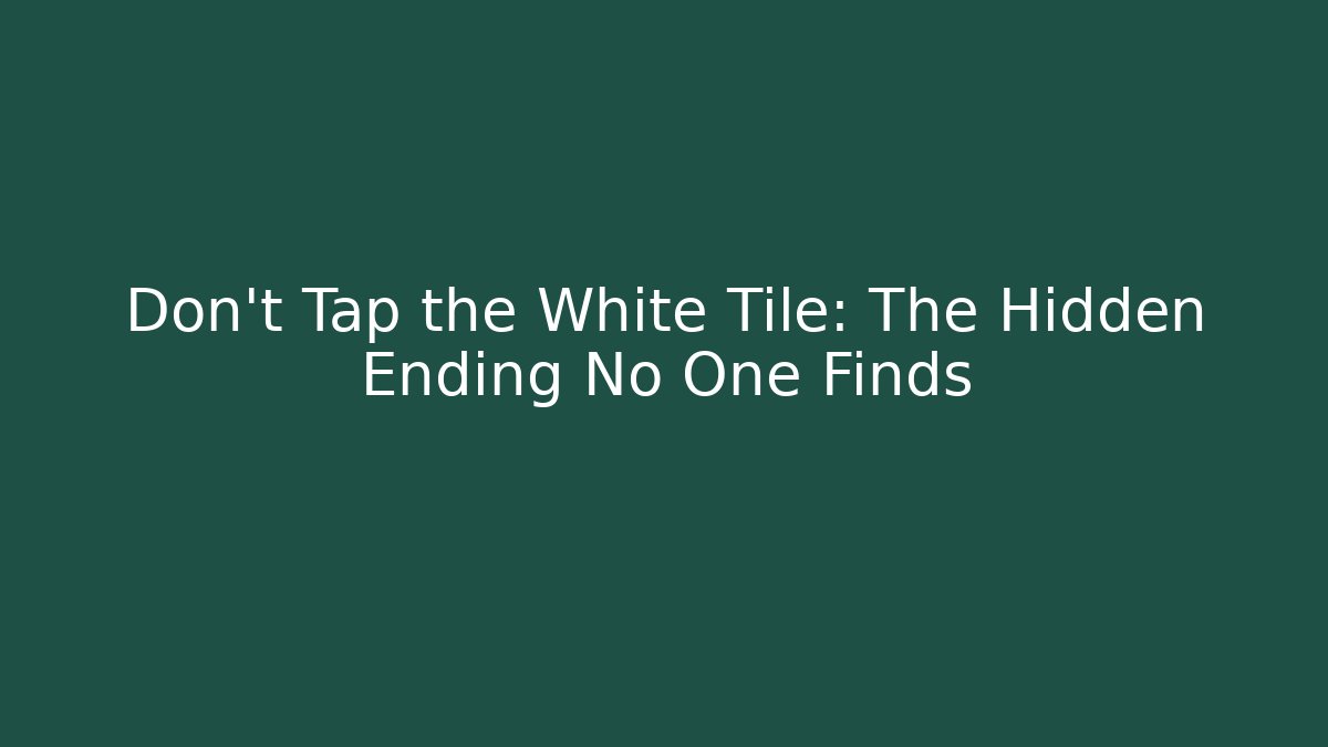 Don't Tap the White Tile: The Hidden Ending No One Finds
