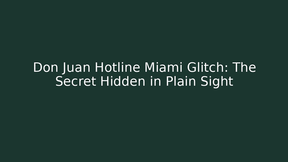 Don Juan Hotline Miami Glitch: The Secret Hidden in Plain Sight