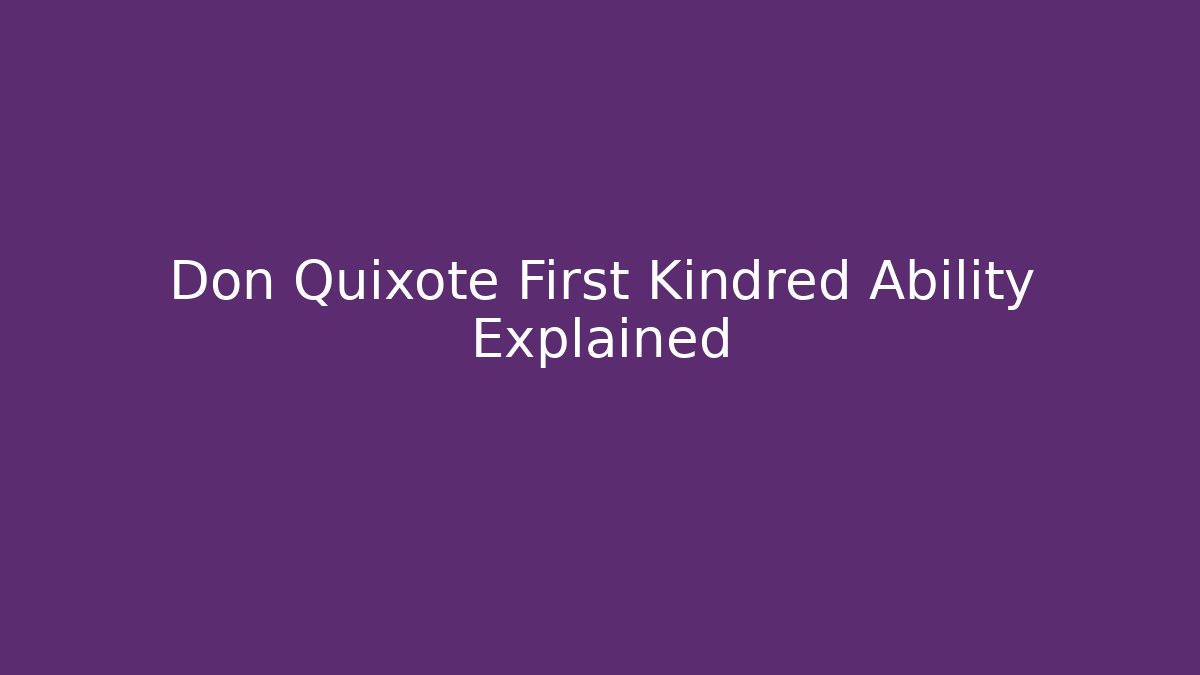 Don Quixote First Kindred Ability Explained - Create More Assets