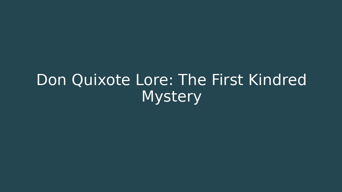 Don Quixote Lore: The First Kindred Mystery