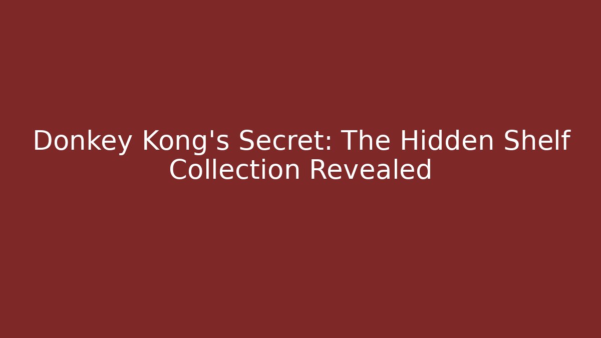 Donkey Kong's Secret: The Hidden Shelf Collection Revealed