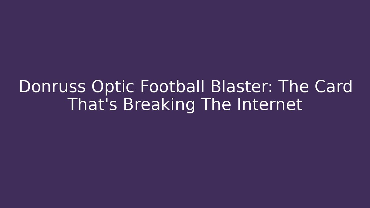 Donruss Optic Football Blaster: The Card That's Breaking The Internet