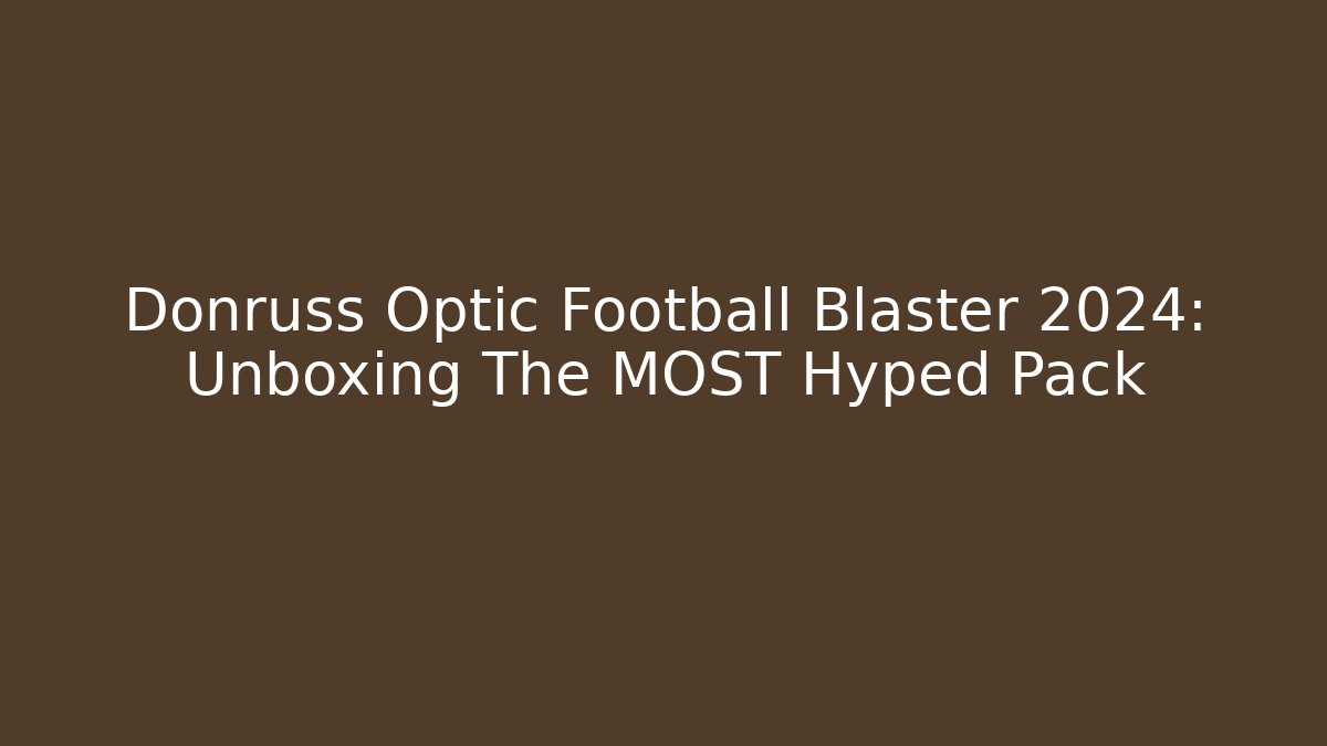 Donruss Optic Football Blaster 2024: Unboxing The MOST Hyped Pack