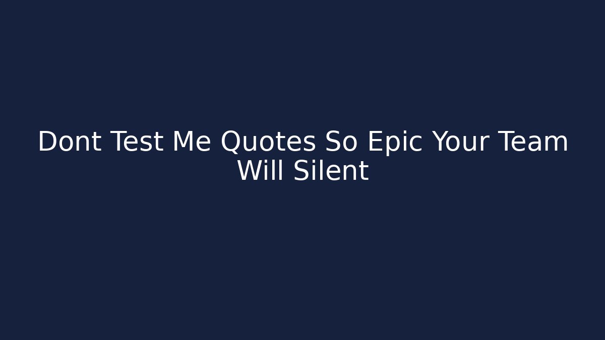 Dont Test Me Quotes So Epic Your Team Will Silent - Create More Assets