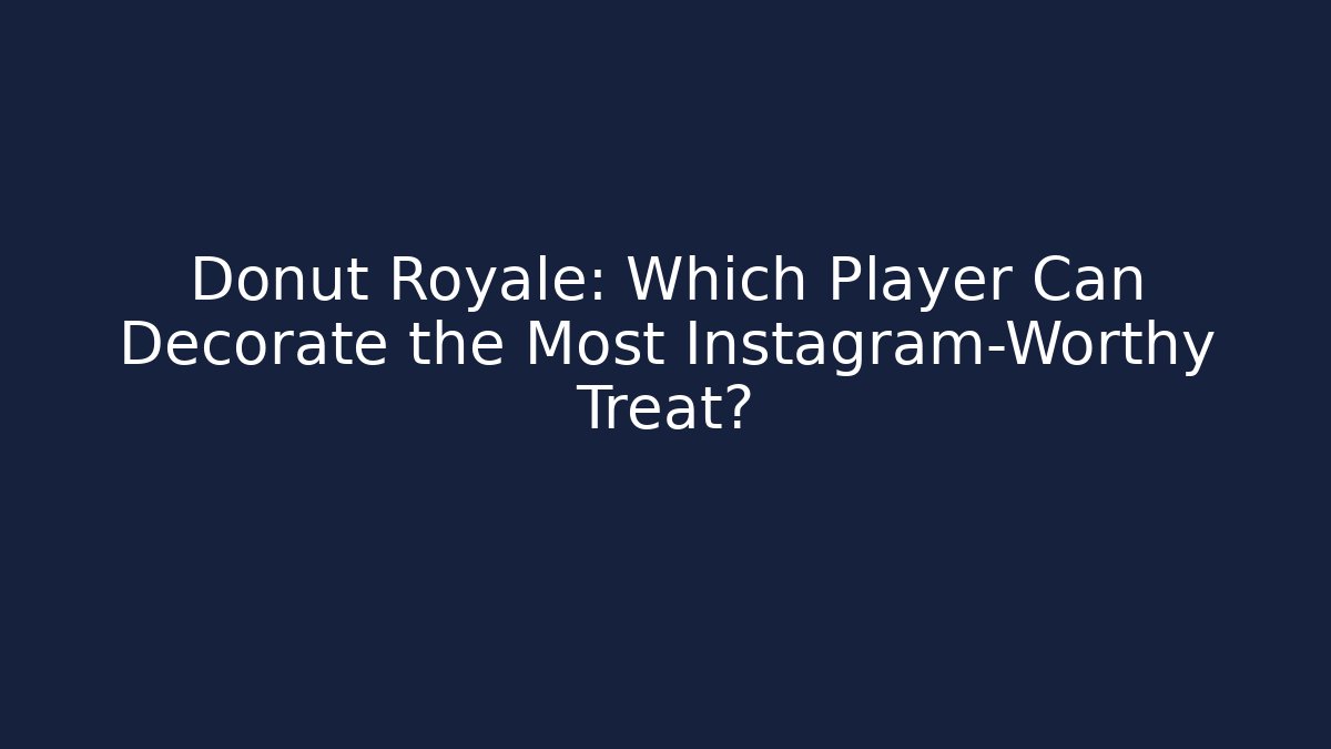 Donut Royale: Which Player Can Decorate the Most Instagram-Worthy Treat?
