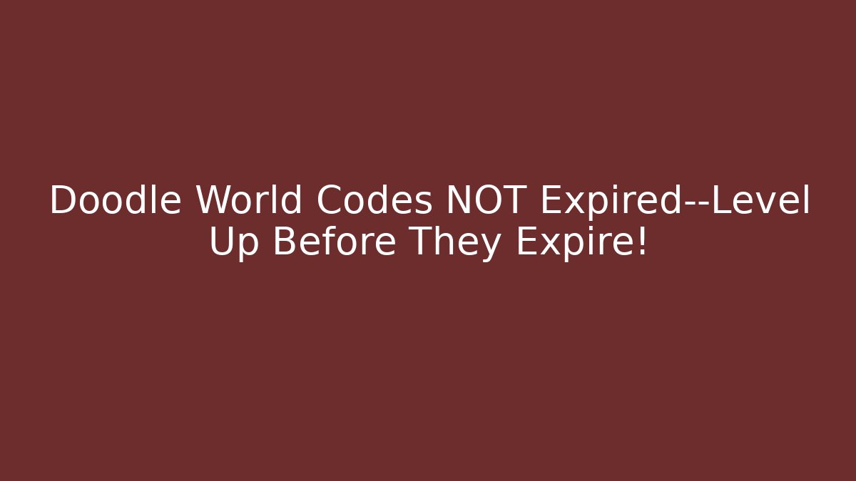 Doodle World Codes NOT Expired—Level Up Before They Expire!