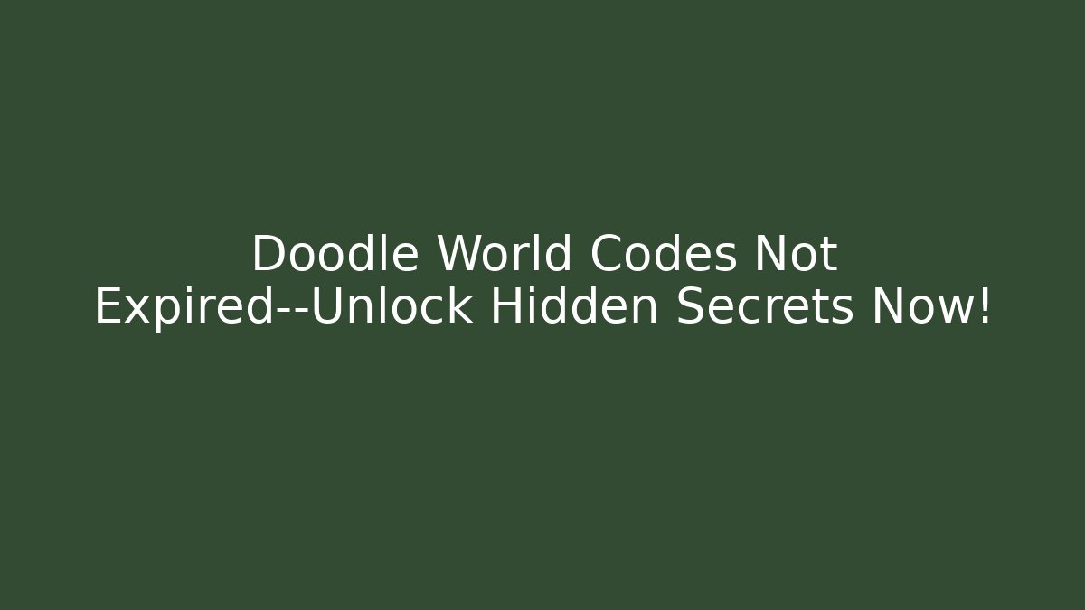 Doodle World Codes Not Expired—Unlock Hidden Secrets Now! - Create More Assets