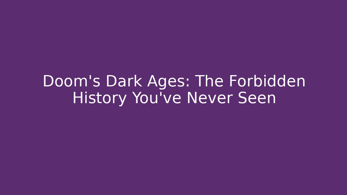 Doom's Dark Ages: The Forbidden History You've Never Seen