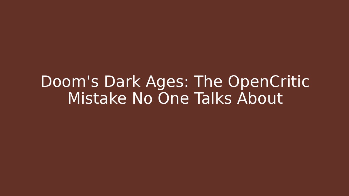 Doom's Dark Ages: The OpenCritic Mistake No One Talks About - Create More Assets