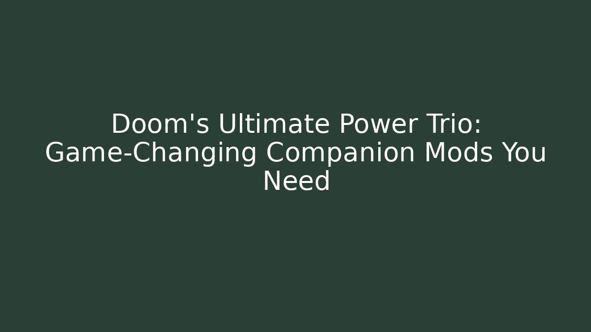 Doom's Ultimate Power Trio: Game-Changing Companion Mods You Need