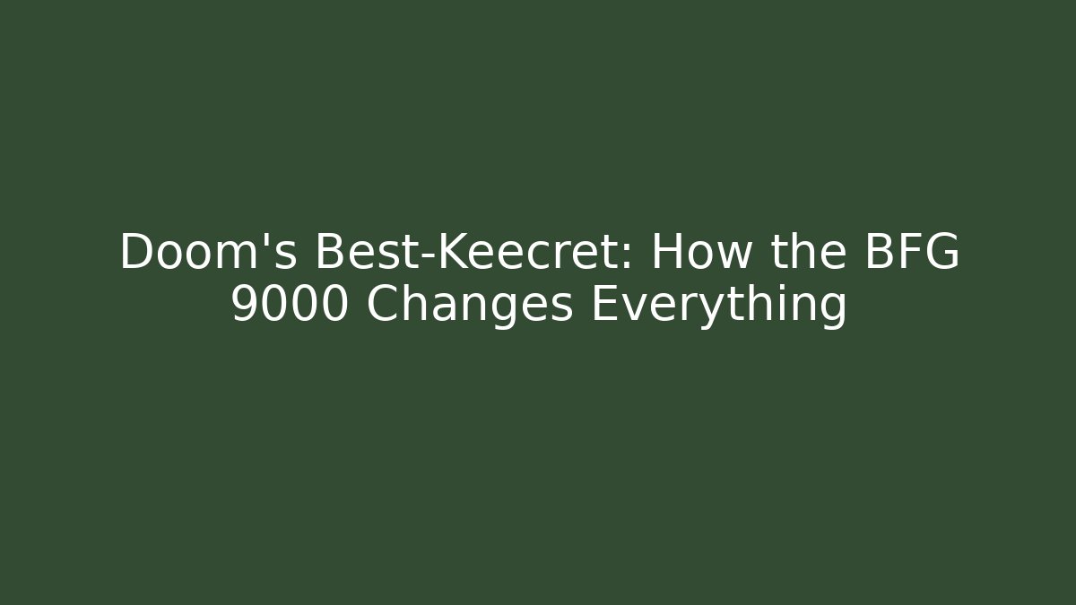 Doom’s Best-Keecret: How the BFG 9000 Changes Everything - Create More Assets