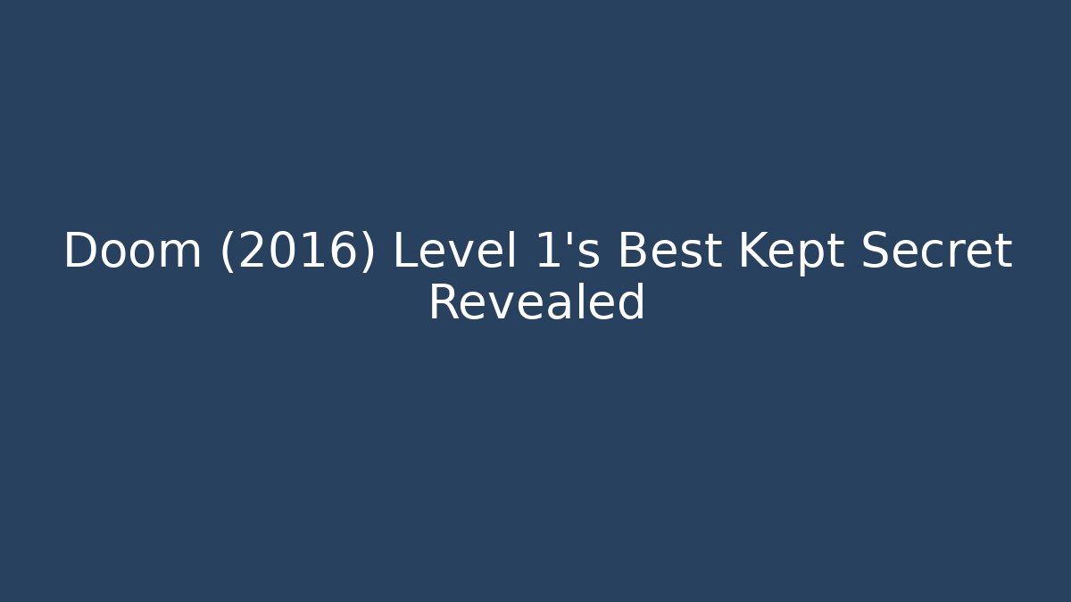 Doom (2016) Level 1's Best Kept Secret Revealed - Create More Assets