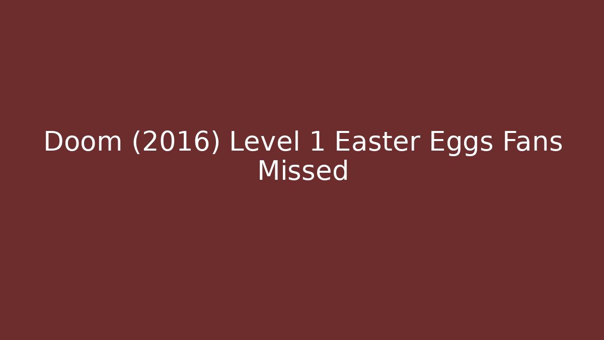 Doom (2016) Level 1 Easter Eggs Fans Missed