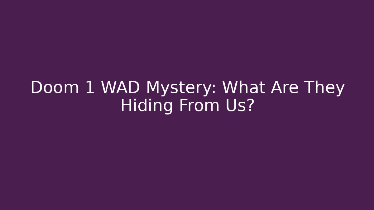 Doom 1 WAD Mystery: What Are They Hiding From Us?