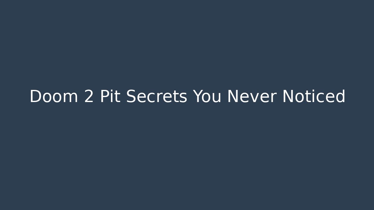 Doom 2 Pit Secrets You Never Noticed - Create More Assets