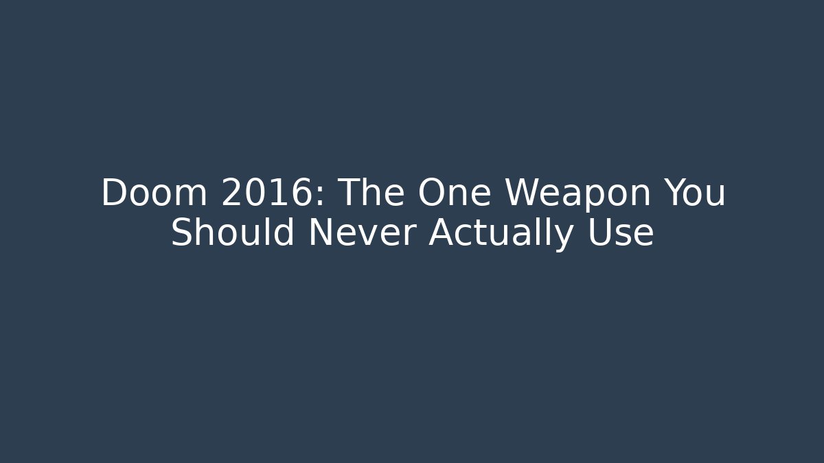 Doom 2016: The One Weapon You Should Never Actually Use - Create More Assets
