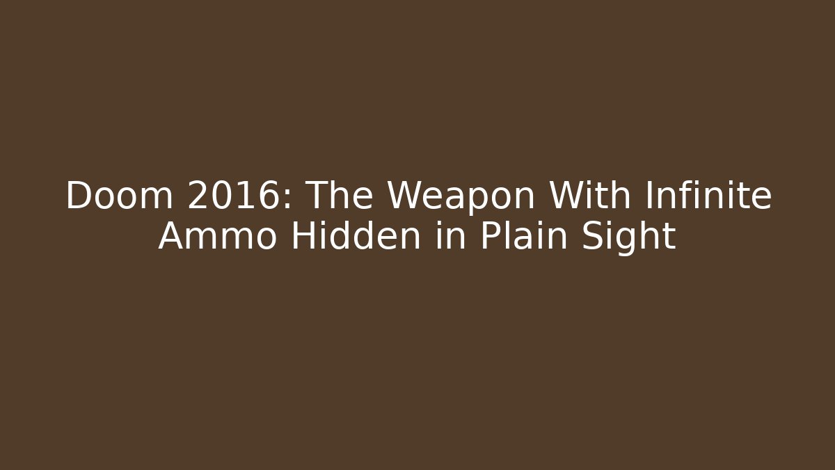 Doom 2016: The Weapon With Infinite Ammo Hidden in Plain Sight