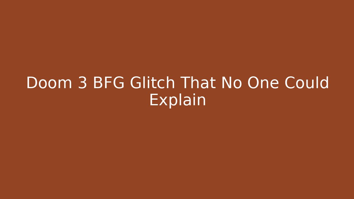 Doom 3 BFG Glitch That No One Could Explain - Create More Assets