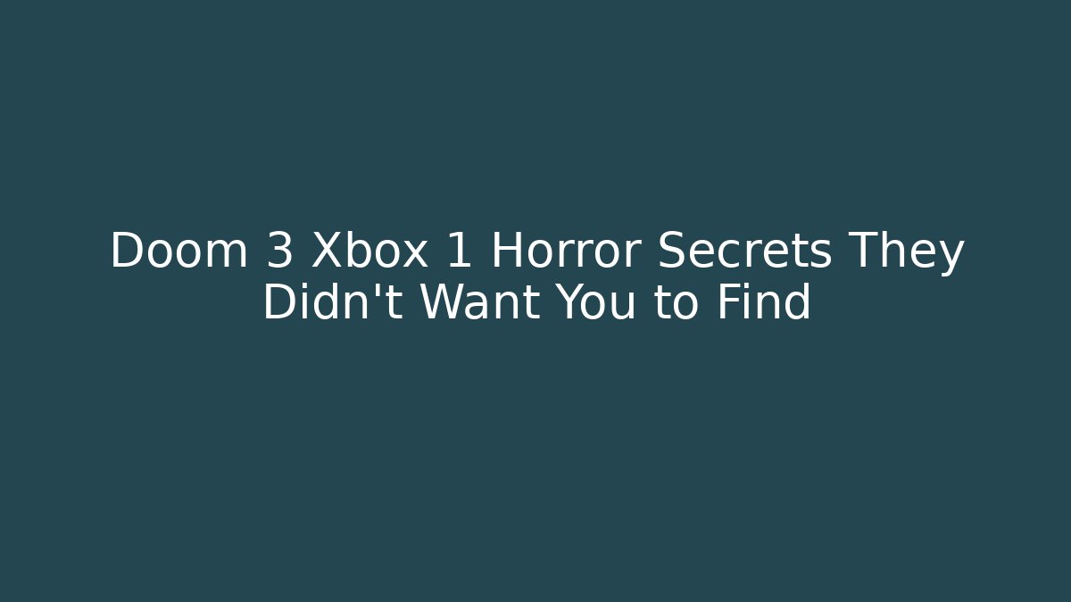 Doom 3 Xbox 1 Horror Secrets They Didn’t Want You to Find