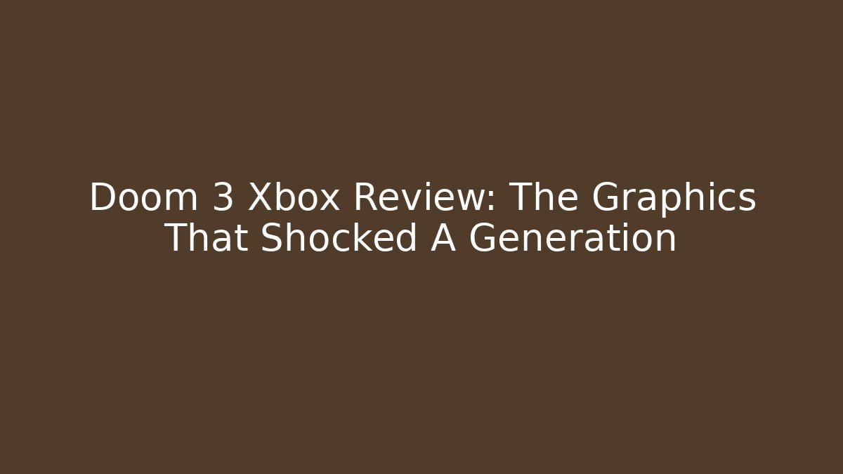 Doom 3 Xbox Review: The Graphics That Shocked A Generation