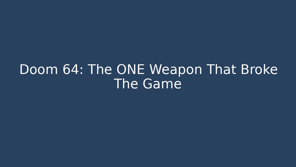 Doom 64: The ONE Weapon That Broke The Game