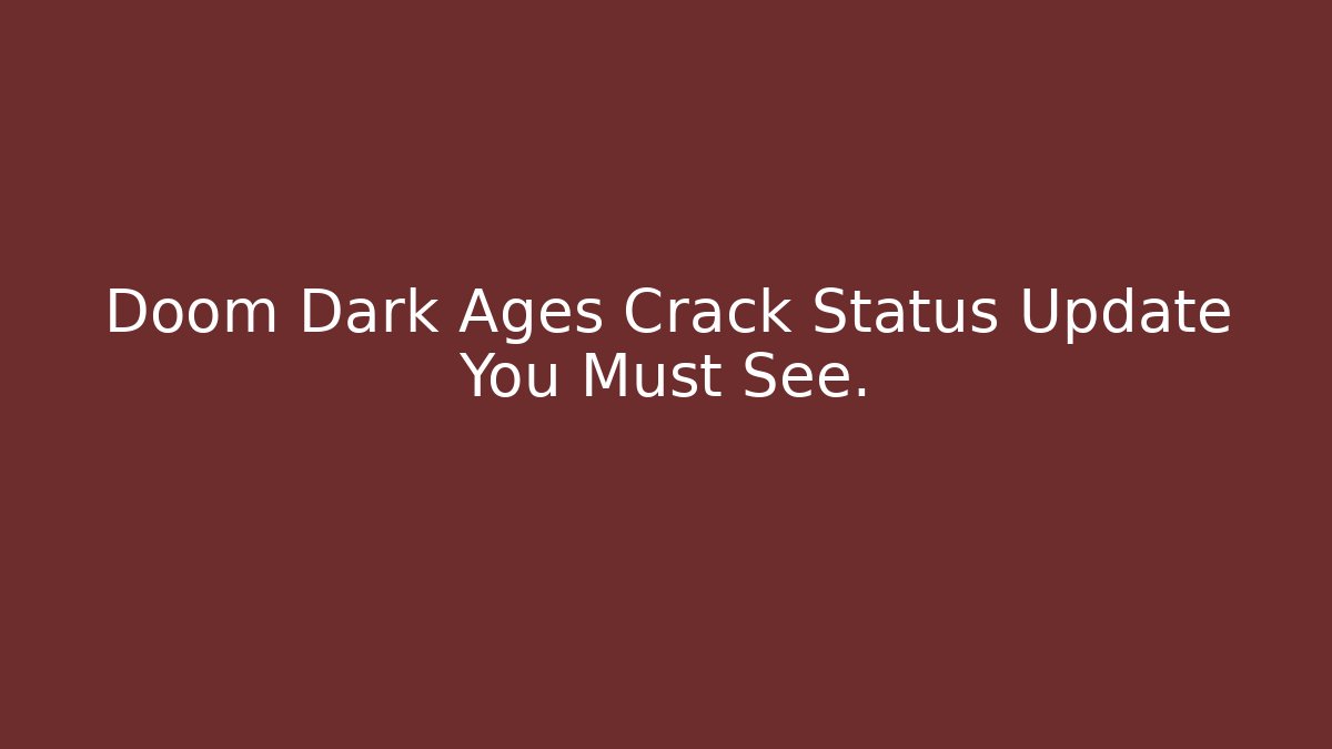 Doom Dark Ages Crack Status Update You Must See.