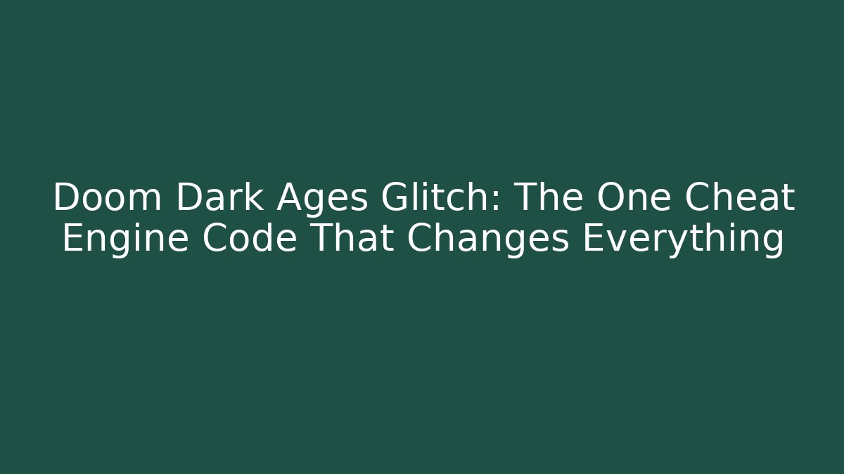 Doom Dark Ages Glitch: The One Cheat Engine Code That Changes Everything